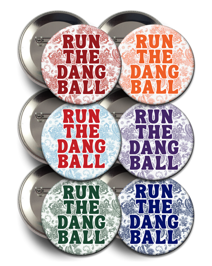 "Run The Dang Ball" Floral Button
