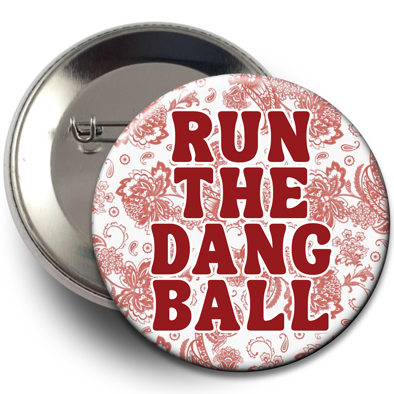 "Run The Dang Ball" Floral Button