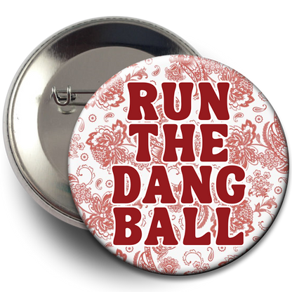 "Run The Dang Ball" Floral Button