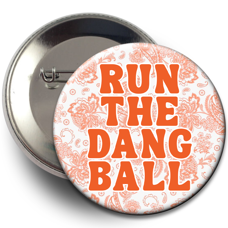 "Run The Dang Ball" Floral Button