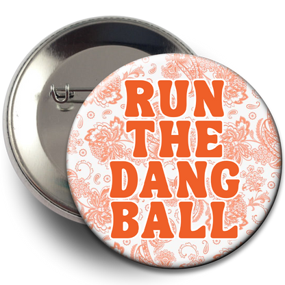 "Run The Dang Ball" Floral Button