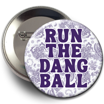 "Run The Dang Ball" Floral Button