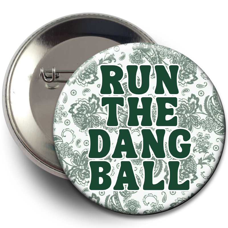"Run The Dang Ball" Floral Button