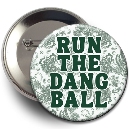 "Run The Dang Ball" Floral Button