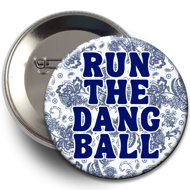 "Run The Dang Ball" Floral Button