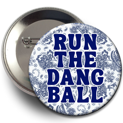 "Run The Dang Ball" Floral Button