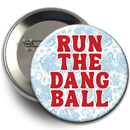"Run The Dang Ball" Floral Button